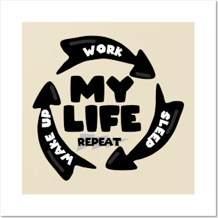 My Life Repeat wake up work sleep Posters and Art